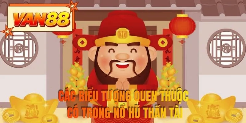 Các biểu tượng quen thuộc có trong nổ hũ thần tài