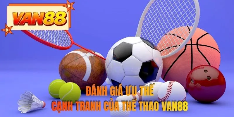 Đánh giá ưu thế cạnh tranh của thể thao VAN88