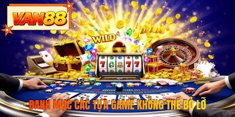 Danh mục các tựa game không thể bỏ lỡ