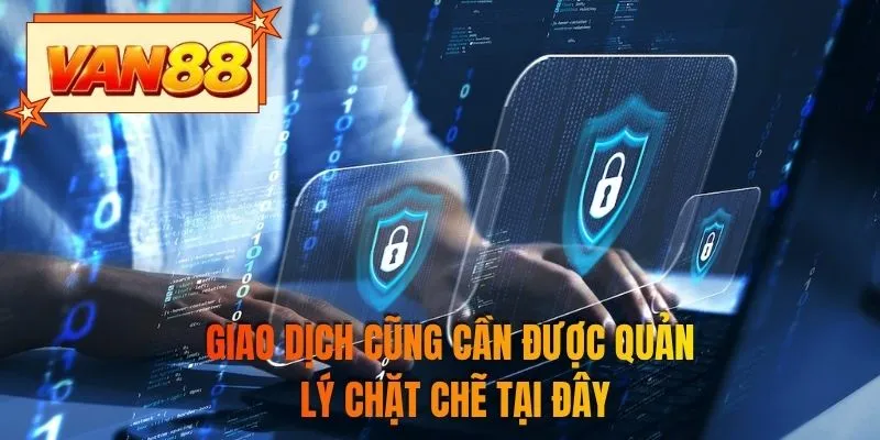 Giao dịch cũng cần được quản lý chặt chẽ tại đây