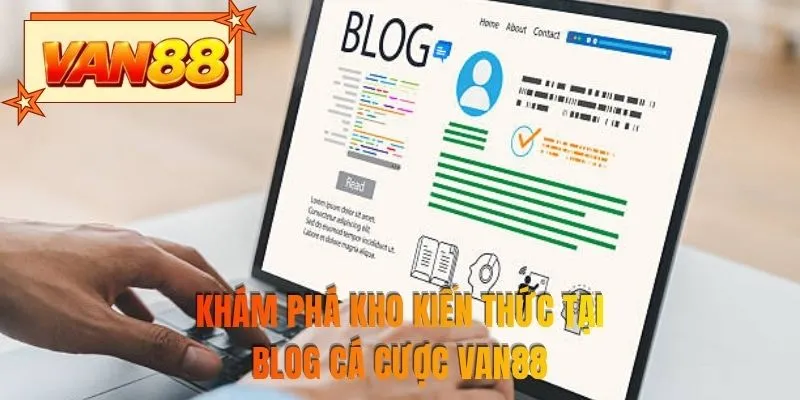 Khám phá kho kiến thức tại blog cá cược VAN88