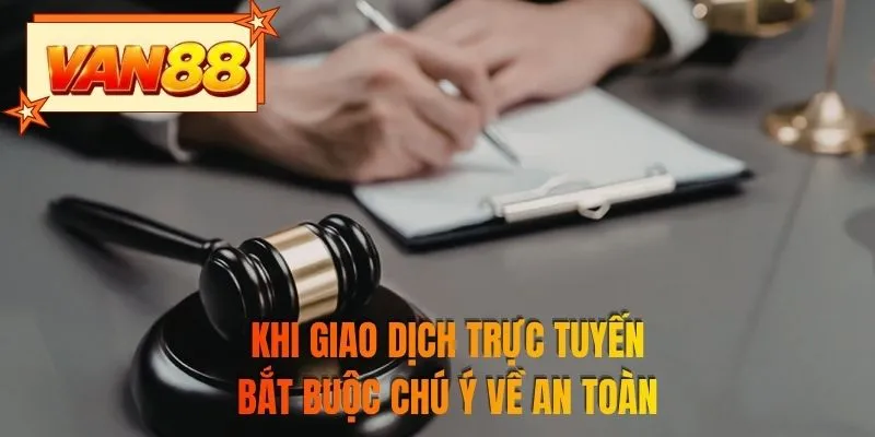 Khi giao dịch trực tuyến bắt buộc chú ý về an toàn