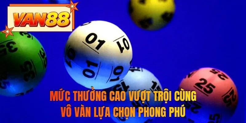 Mức thưởng cao vượt trội cùng vô vàn lựa chọn phong phú