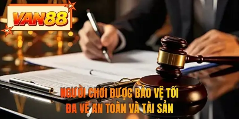 Người chơi được bảo vệ tối đa về an toàn và tài sản