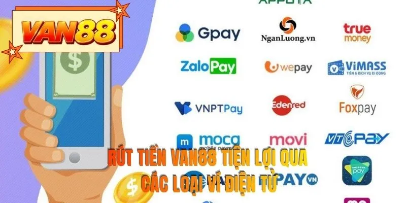 Rút tiền VAN88 tiện lợi qua các loại ví điện tử