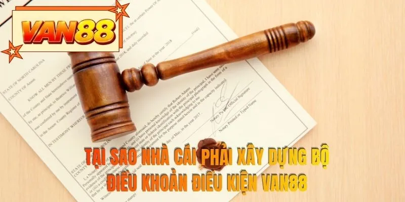 Tại sao nhà cái phải xây dựng bộ điều khoản điều kiện VAN88