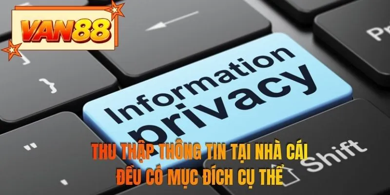 Thu thập thông tin tại nhà cái đều có mục đích cụ thể