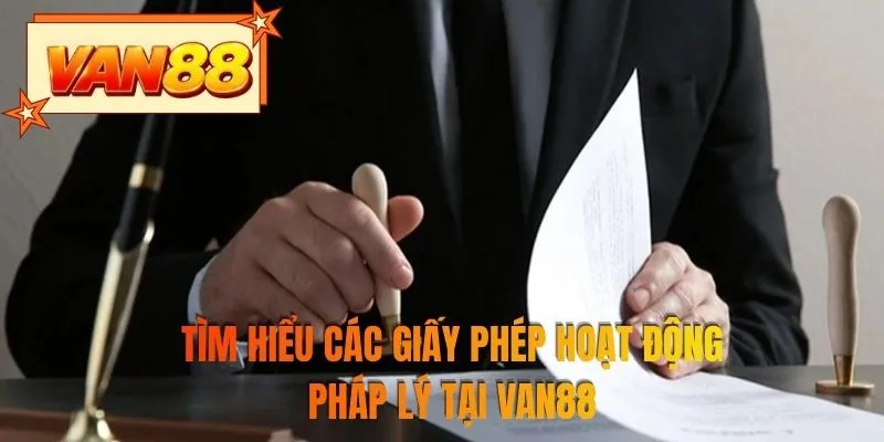 Tìm hiểu các giấy phép hoạt động pháp lý tại VAN88