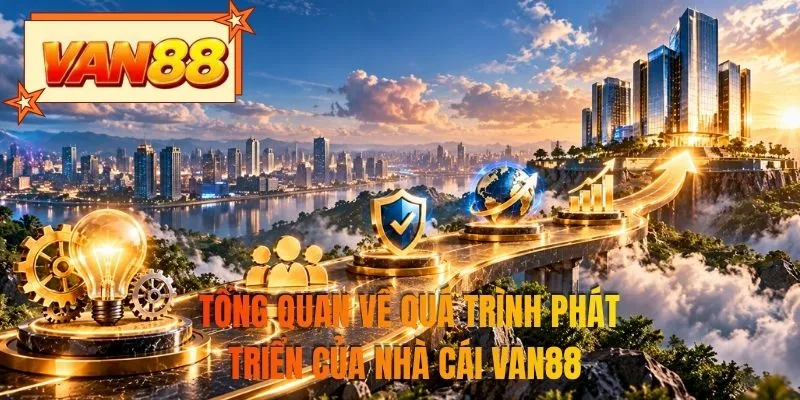 Tổng quan về quá trình phát triển của nhà cái VAN88 