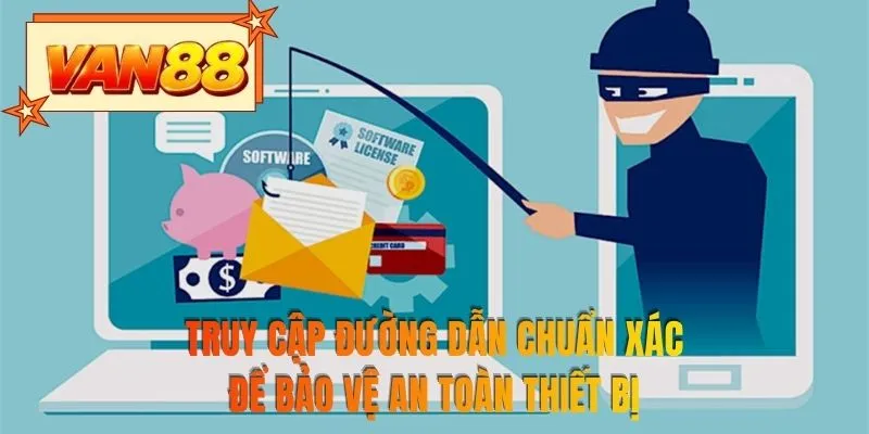Truy cập đường dẫn chuẩn xác để bảo vệ an toàn thiết bị
