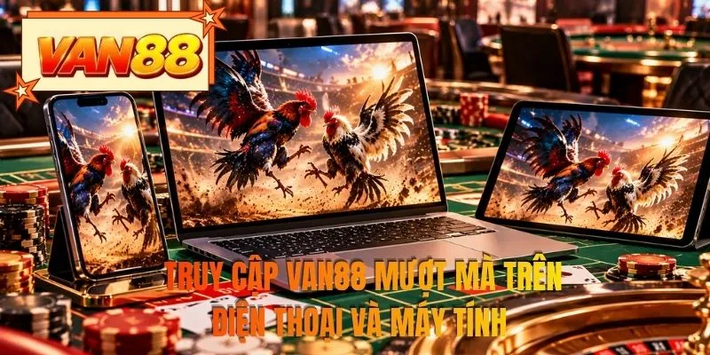 Truy cập VAN88 mượt mà trên điện thoại và máy tính 
