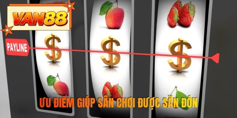 Ưu điểm giúp sân chơi được săn đón